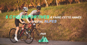 5 cyclosportives à faire dans sa vie Spécial Alpes